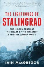 The Lighthouse of Stalingrad : The Hidden Truth at the Heart of the Greatest Battle of World War II 