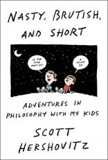 Nasty, Brutish, and Short : Adventures in Philosophy with My Kids 