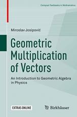 Geometric Multiplication of Vectors : An Introduction to Geometric Algebra in Physics 