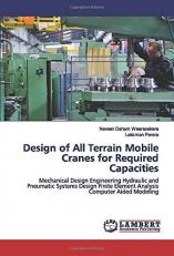 Design of All Terrain Mobile Cranes for Required Capacities: Mechanical Design Engineering Hydraulic and Pneumatic Systems Design Finite Element Analysis Computer Aided Modeling 