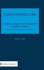 Cybercurrency Law : A Guide to Digital Asset Regulation Around the World 