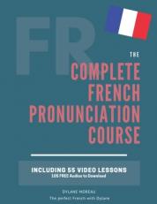 The Complete Pronunciation Course : Learn the French Pronunciation in 55 Lessons 