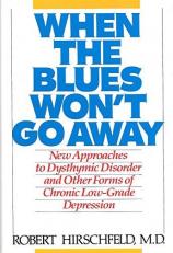 When the Blues Won't Go Away : New Approaches to Dysthymic Disorder and Other Forms of Chronic Low-Grade Depression 