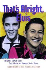That's Alright, Elvis : The Untold Story of Elvis's First Guitarist and Manager, Scotty Moore