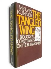 The Tangled Wing : Biological Constraints on the Human Spirit 