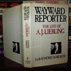Wayward Reporter : The Life of A. J. Liebling 