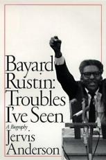 Bayard Rustin : Troubles I've Seen: A Biography 