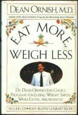 Eat More, Weigh Less : Dr. Dean Ornish's Life Choice Program for Losing Weight Safely While Eating Abundantly 
