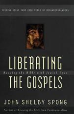 Liberating the Gospels : Reading the Bible with Jewish Eyes: freeing Jesus from 2,000 years of misunderstanding