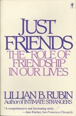 Just Friends : The Role of Friendship in Our Lives 