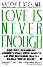 Love Is Never Enough : How Couples Can Overcome Misunderstandings, Resolve Conflicts, and Solve 