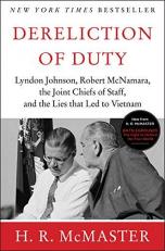 Dereliction of Duty : Johnson, Mcnamara, the Joint Chiefs of Staff, and the Lies That Led to Vietnam 