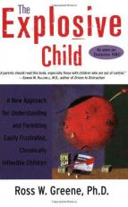 The Explosive Child : A New Approach for Understanding and Parenting Easily Frustrated, Chronically Inflexible Children 2nd