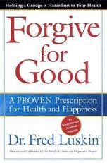 Forgive for Good : A Proven Prescription for Health and Happiness 