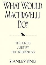 What Would Machiavelli Do? : The Ends Justify the Meanness 