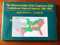 The Historical Atlas of the Congresses of the Confederate States of America, 1861-1865 