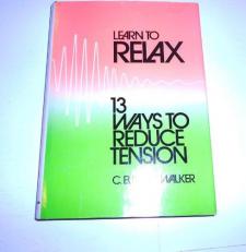 Learn to Relax : Thirteen Ways to Reduce Tension