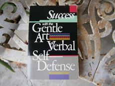 Success with the Gentle Art of Verbal Self-Defense : Communication Strategies Across the Power Gap 1st