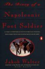 The Diary of a Napoleonic Foot Soldier : A Unique Eyewitness Account of the Face of Battle from Inside the Ranks of Bonaparte's Grand Army 
