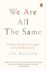 We Are All the Same : A Story of a Boy's Courage and a Mother's Love 