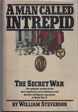 A Man Called Intrepid : The Incredible True Story of the Master Spy Who Helped Win World War II 