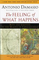 The Feeling of What Happens : Body and Emotion in the Making of Consciousness 