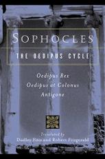 Sophocles, the Oedipus Cycle : Oedipus Rex, Oedipus at Colonus, Antigone 