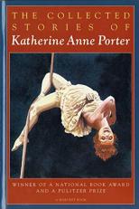 The Collected Stories of Katherine Anne Porter : Winner of a National Book Award and a Pulitzer Prize 