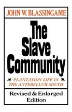The Slave Community : Plantation Life in the Antebellum South 2nd