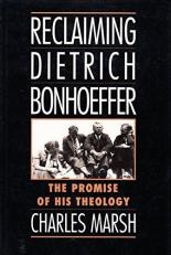 Reclaiming Dietrich Bonhoeffer : The Promise of His Theology 
