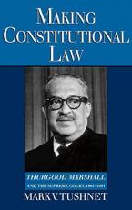 Making Constitutional Law : Thurgood Marshall and the Supreme Court, 1961-1991 