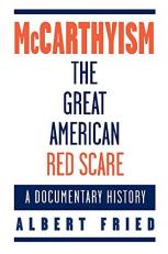 McCarthyism, the Great American Red Scare : A Documentary History 