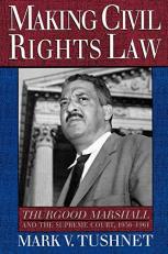 Making Civil Rights Law : Thurgood Marshall and the Supreme Court, 1936-1961 