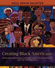 Creating Black Americans : African-American History and Its Meanings, 1619 to the Present 