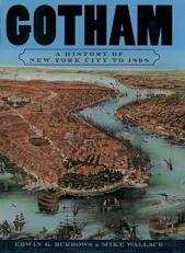 Gotham : A History of New York City To 1898 