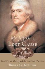 Mr. Jefferson's Lost Cause : Land, Farmers, Slavery, and the Louisiana Purchase 