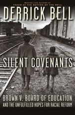 Silent Covenants : Brown V. Board of Education and the Unfulfilled Hopes for Racial Reform 