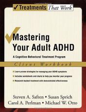 Mastering Your Adult ADHD : A Cognitive-Behavioral Treatment Program Client Workbook 