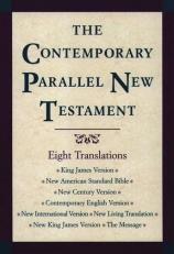 The Contemporary Parallel New Testament : KJV NASB (Updated) New Century Bible Contemporary English Version NIV New Living Translation NKJV the Message 