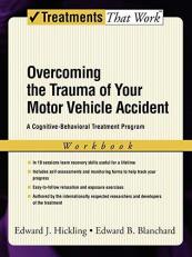 Overcoming the Trauma of Your Motor Vehicle Accident : A Cognitive-Behavioral Treatment Program 