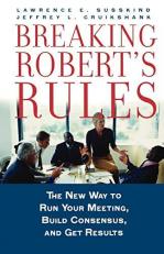 Breaking Robert's Rules : The New Way to Run Your Meeting, Build Consensus, and Get Results 
