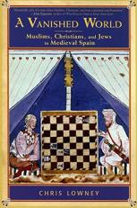 A Vanished World : Muslims, Christians, and Jews in Medieval Spain 