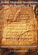 Arabic Medieval Inscriptions from the Republic of Mali : Epigraphy, Chronicles, and Songhay-Tuareg History 