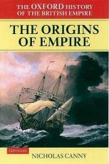 The Oxford History of the British Empire : Volume I: the Origins of Empire: British Overseas Enterprise to the Close of the Seventeenth Century
