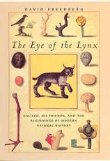 The Eye of the Lynx : Galileo, His Friends, and the Beginnings of Modern Natural History 