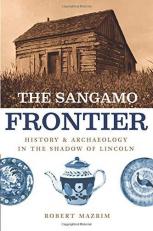 The Sangamo Frontier : History and Archaeology in the Shadow of Lincoln 