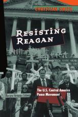 Resisting Reagan : The U. S. Central America Peace Movement 