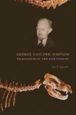 George Gaylord Simpson : Paleontologist and Evolutionist 