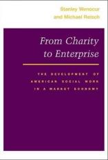 From Charity to Enterprise : The Development of American Social Work in a Market Economy 