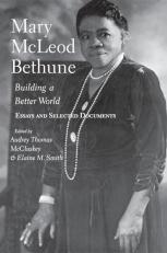 Mary Mcleod Bethune : Building a Better World, Essays and Selected Documents 